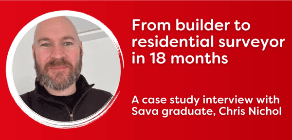 Image shows Sava surveying graduate Chris Nichol alongside title 'From builder to residential surveyor in 18 months'