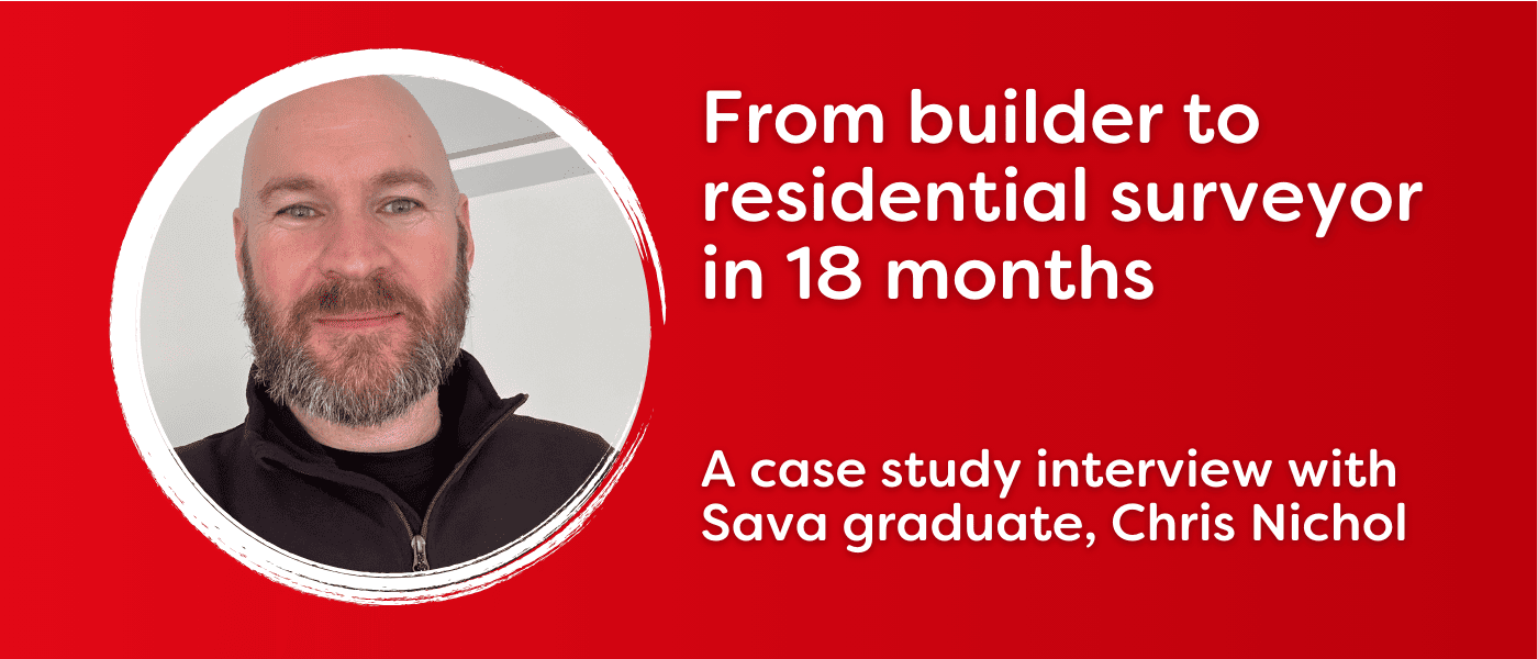 Image shows Sava surveying graduate Chris Nichol alongside title 'From builder to residential surveyor in 18 months'